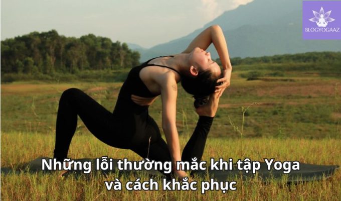 Những lỗi thường mắc khi tập Yoga và cách khắc phục