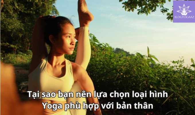 Tại sao bạn nên lựa chọn loại hình Yoga phù hợp với bản thân