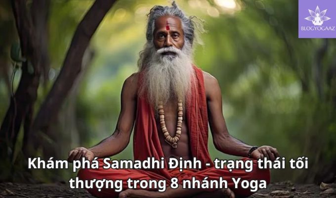 Khám phá Samadhi Định - trạng thái tối thượng trong 8 nhánh Yoga