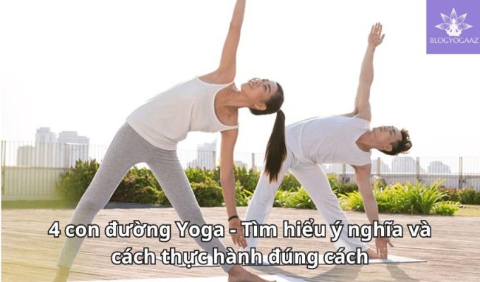 4 con đường Yoga - Tìm hiểu ý nghĩa và cách thực hành đúng cách