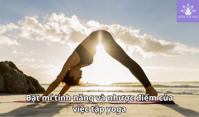 Bật mí tính năng và nhược điểm của việc tập yoga