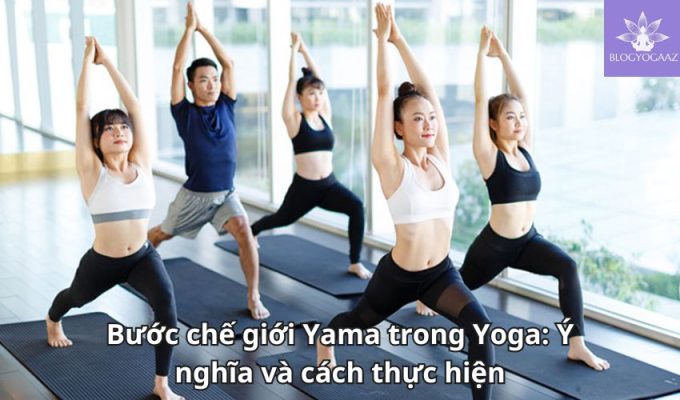 Bước chế giới Yama trong Yoga: Ý nghĩa và cách thực hiện