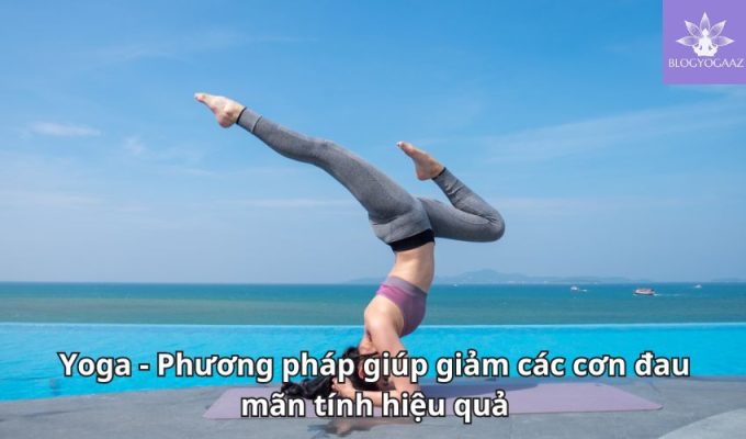 Yoga - Phương pháp giúp giảm các cơn đau mãn tính hiệu quả