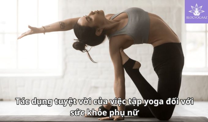 Tác dụng tuyệt vời của việc tập yoga đối với sức khỏe phụ nữ